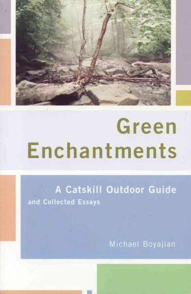 Green Enchantments: A Catskill Outdoor Guide and Collected Essays