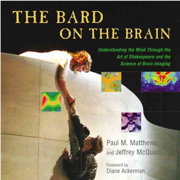 Bard on the Brain: Understanding the Mind through the Art of Shakespeare and the