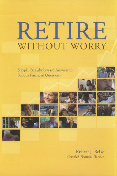 Retire without Worry: Simple, Straightforward Answers to Serious Financial Quest