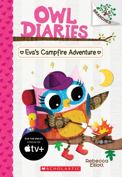 Eva`s Campfire Adventure: Branches Book (Owl Diaries #12)- Volume 12