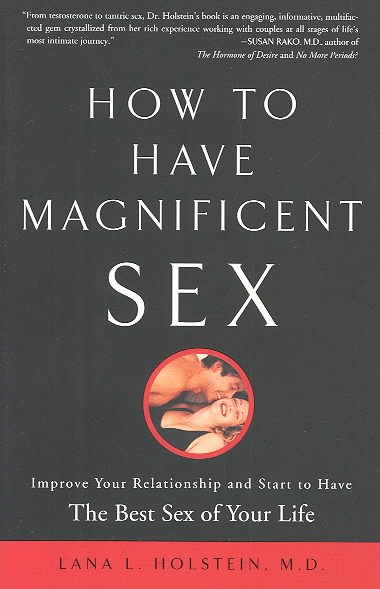 How to Have Magnificent Sex: Improve Your Relationship and Start to Have the Bes