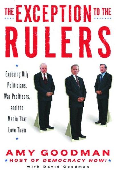 The Exception to the Rulers: Exposing Oily Politicians, War Profiteers, and the