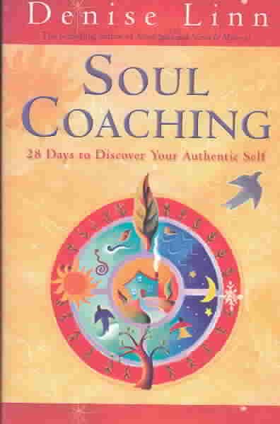 Soul Coaching: 28 Days to Discover Your Authentic Self