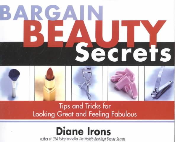 Bargain Beauty Secrets: Tips and Tricks for Looking Great and Feeling Fabulous