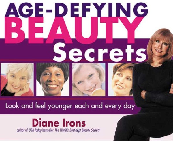 Age-Defying Beauty Secrets: Look and Feel Younger Each and Every Day