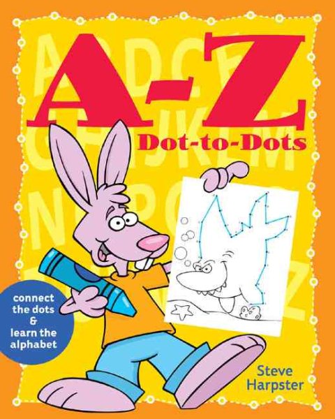 A-Z Dot-to-Dots: Connect the Dots and Learn the Alphabet