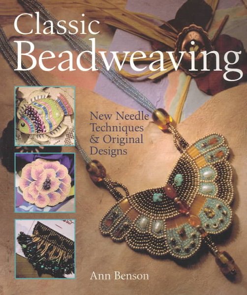 Classic Beadweaving: New Needle Techniques & Original Designs