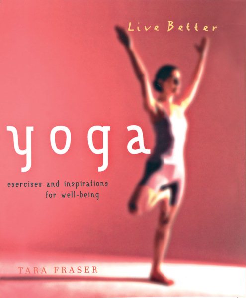 Live Better Yoga: Exercises and Inspirations for Well-Being