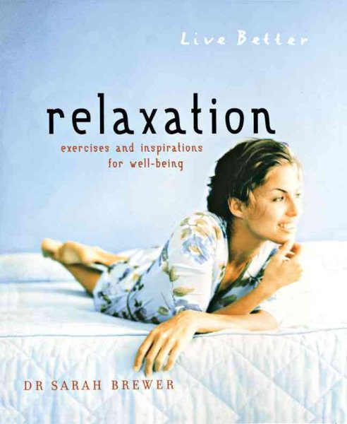 Live Better Relaxation: Exercises and Inspirations for Well-Being
