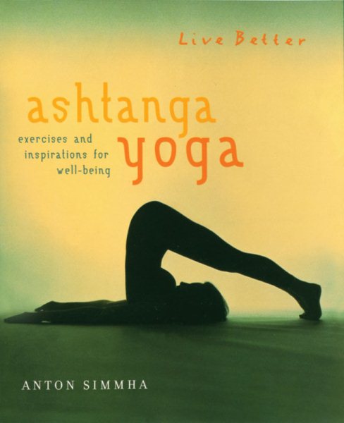 Live Better Ashtanga Yoga: Exercises and Inspriations for Well-Being