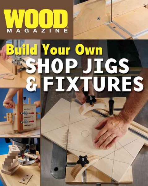 Build Your Own Shop Jigs and Fixtures