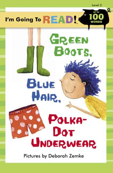I``m Going to Read! Level 2: Green Boots- Blue Hair-Polka-Dot Underwear (100 Words)