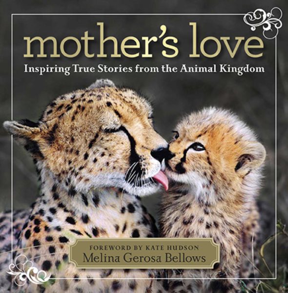 Mother`s Love: Inspiring True Stories from the Animal Kingdom