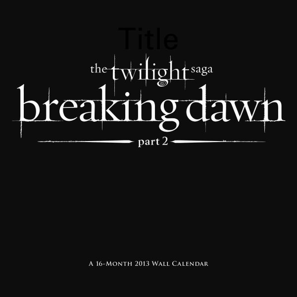 The Twilight Saga - Breaking Dawn Part 2 2013 Calendar
