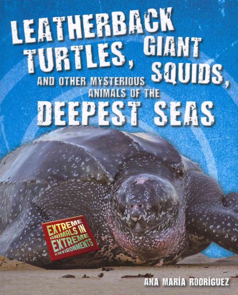 Leatherback Turtles, Giant Squids, and Other Mysterious Animals of the Deepest Seas