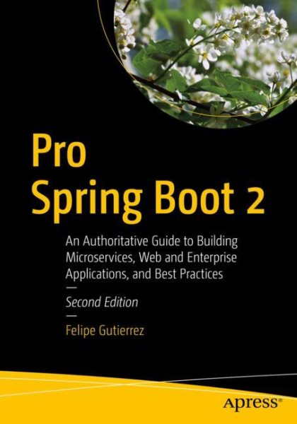 Pro Spring Boot 2: An Authoritative Guide to Building Microservices- Web and Enterprise A