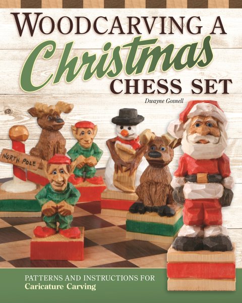 Woodcarving a Christmas Chess SetPatterns and Instructions for Caricature Carving