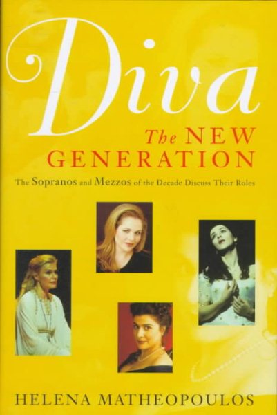 Diva, The New Generation: The Sopranos and Mezzos of the Decade Discuss Their Ro