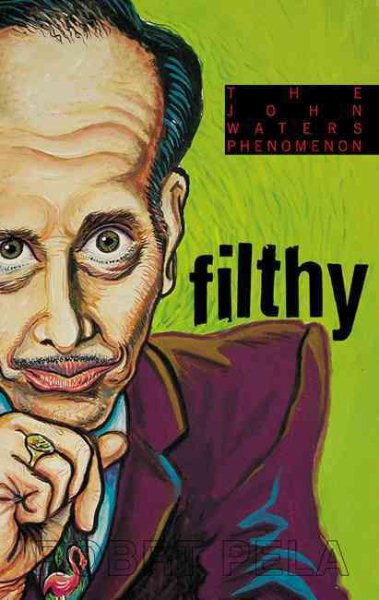 Filthy: The Weird World Of John Waters