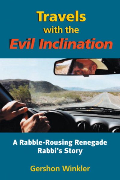 Travels with the Evil Inclination: A Rabble-Rousing Renegade Rabbi\