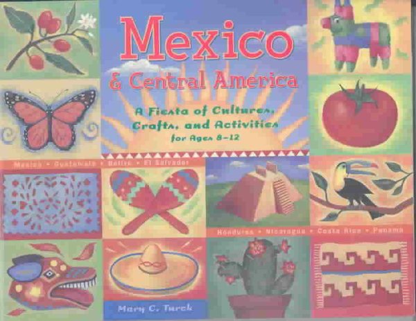 Mexico and Central America: A Fiesta of Cultures, Crafts, and Activities for Age