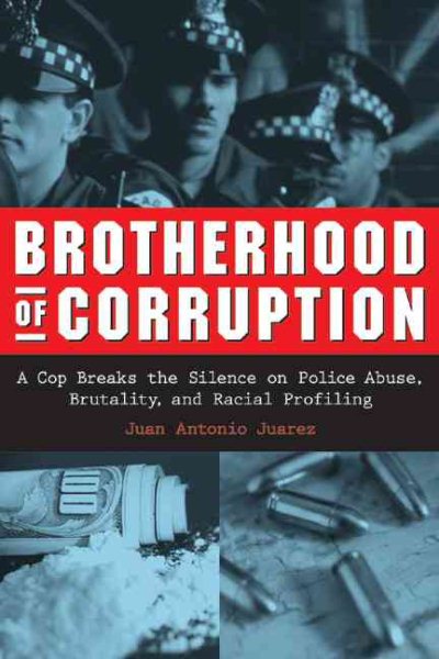 The Brotherhood of Corruption: A Cop Breaks the Silence on Police Abuse, Brutali