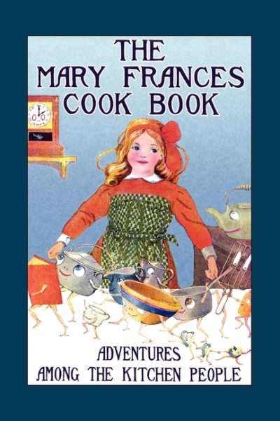 Mary Frances Cook Book: Adventures among the Kitchen People, Vol. 1
