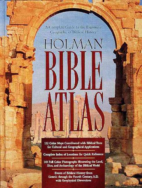 Holman Bible Atlas: A Complete Guide to the Expansive Geography of Biblical Hist