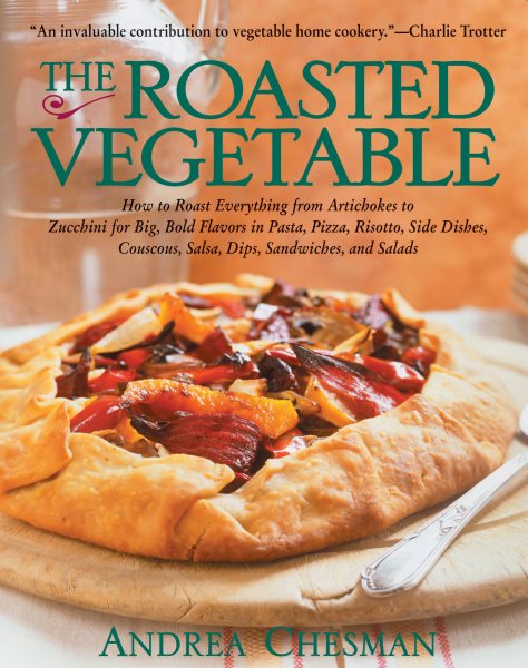 The Roasted Vegetable: How to Roast Everything from Artichokes to Zucchini for B