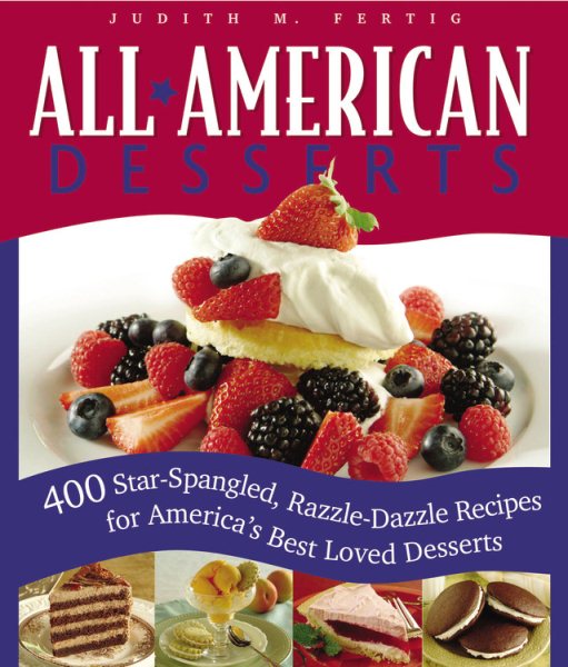 All-American Desserts: 400 Star-Spangled, Razzle-Dazzle Recipes for America\