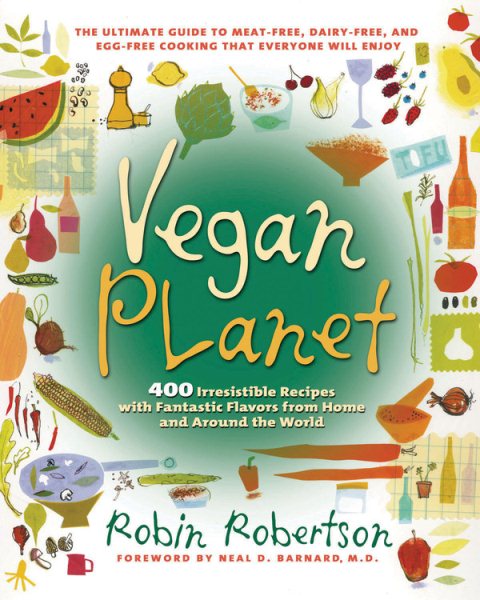 Vegan Planet: 400 Irresistible Recipes with Fantastic Flavors from Home and arou