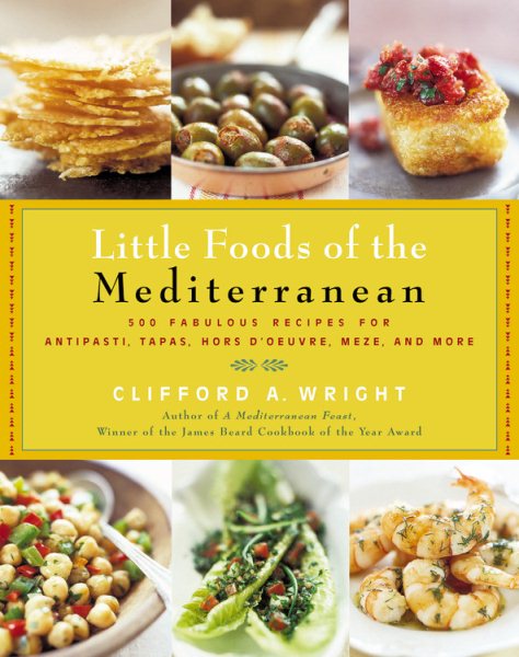 Little Foods of the Mediterranean: 500 Fabulous Recipes for Antipasti, Tapas, Ho