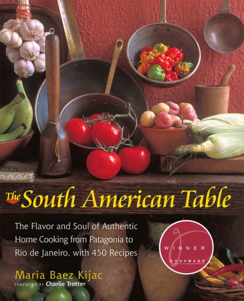 South American Table: The Flavor and Soul of Authentic Home Cooking from Patagon