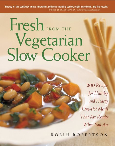 Fresh from the Vegetarian Slow Cooker: 200 Recipes for Healthy and Hearty One-Po