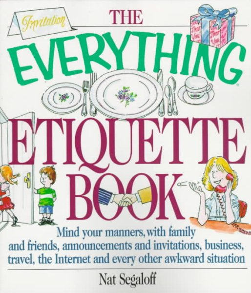 The Everything Etiquette Book: Mind Your Manners, with Family and Friends, Annou