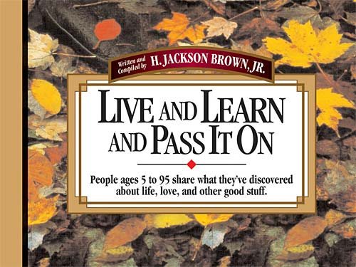 Live And Learn And Pass It On: People Ages 5 to 95 Share What They\