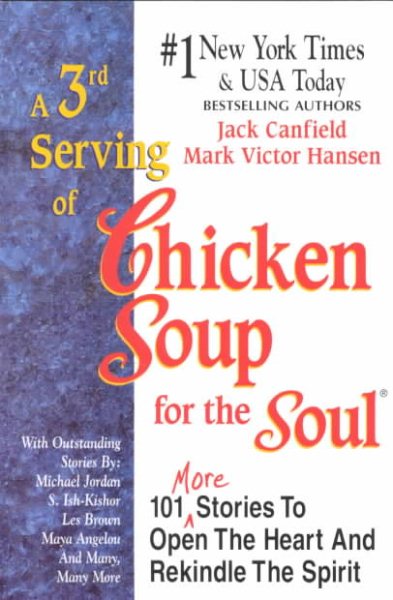 A 3rd Serving of Chicken Soup for the Soul: 101 More Stories to Open the Heart a