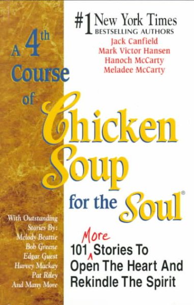 A 4th Course of Chicken Soup for the Soul: 101 More Stories to Open the Heart &