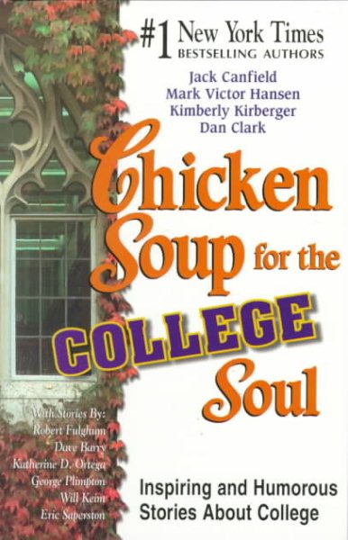 Chicken Soup for the College Soul: Inspiring and Humorous Stories for College St