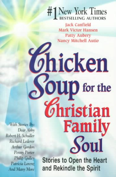 Chicken Soup for the Christian Family Soul: Stories to Open the Heart and Rekind