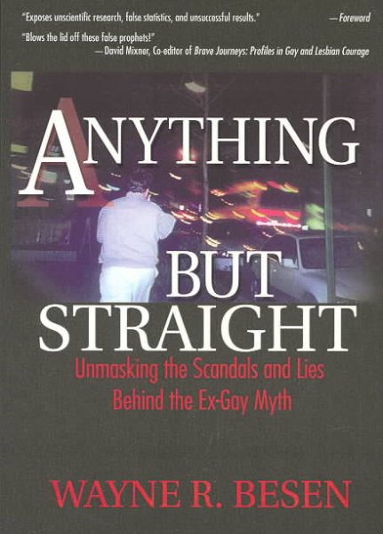 Anything but Straight: Unmasking the Scandals and Lies behind the Ex-Gay Myth