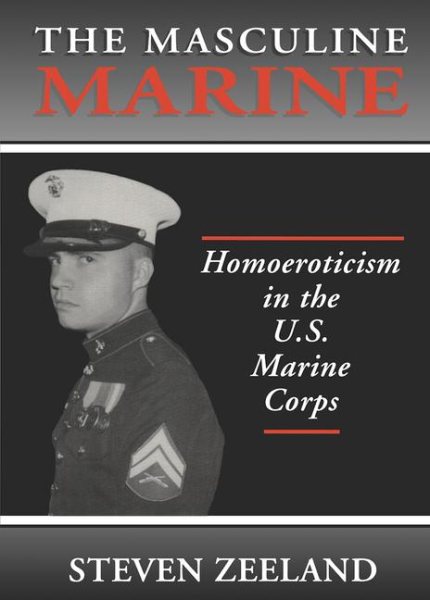 The Masculine Marine : Homoeroticism in the U.S. Marine Corps