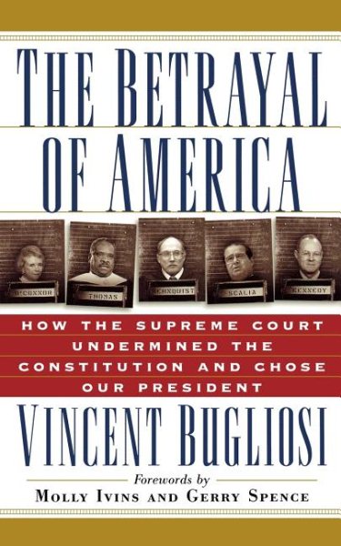 Betrayal of America: How the Supreme Court Undermined the Constitution and Chose