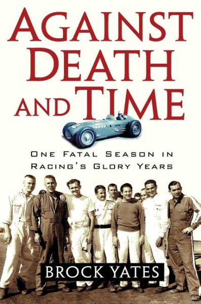 Against Death and Time: One Fatal Season in Racing\