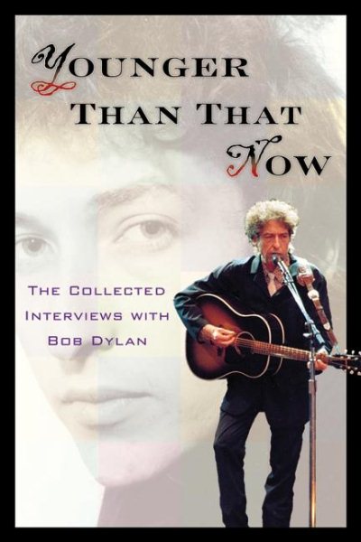 Younger Than That Now: The Collected Interviews with Bob Dylan