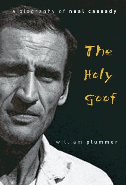 The Holy Goof: A Biography of Neal Cassady