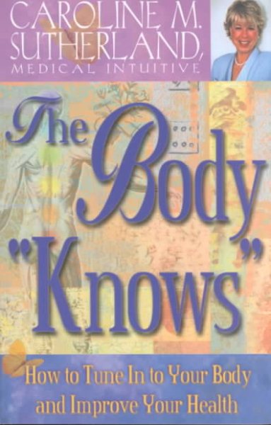 Body Knows: How to Tune in to Your Body and Improve Your Health