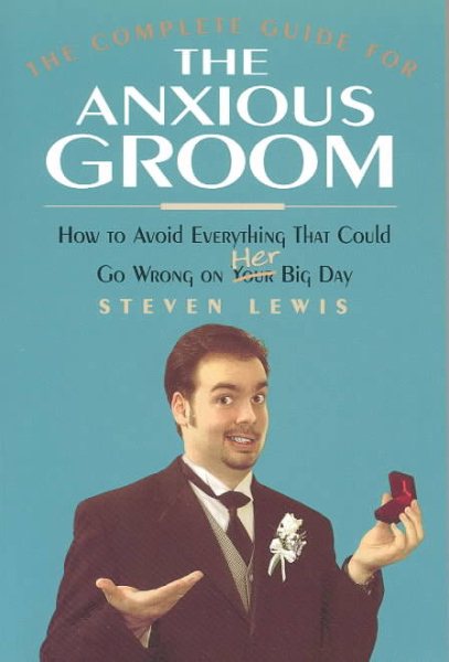 Complete Guide for the Anxious Groom: How to Avoid Everything that Could Go Wron【金石堂、博客來熱銷】