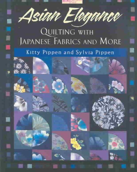 Asian Elegance: Quilting with Japanese Fabrics and More