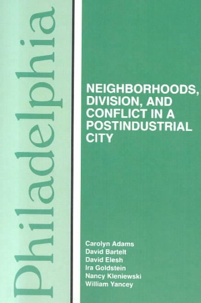 Philadelphia: Neighborhoods, Division, and Conflict in a Postindustrial City
